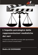 Cover-Bild zum Titel 'L'impatto psicologico delle rappresentazioni mediatiche dei neri' von 'Badra Ali Diomande'