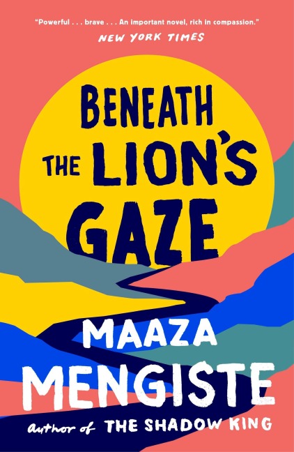 Beneath the Lion's Gaze - Maaza Mengiste