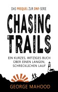 Cover-Bild zum Titel 'Chasing Trails: Ein kurzes, witziges Buch über einen langen, schrecklichen Lauf (DNF Series German Edition)' von 'George Mahood'