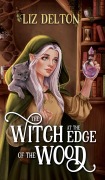 Cover-Bild zum Titel 'The Witch at the Edge of the Wood (Cozy Cottage Series, #1)' von 'Liz Delton'