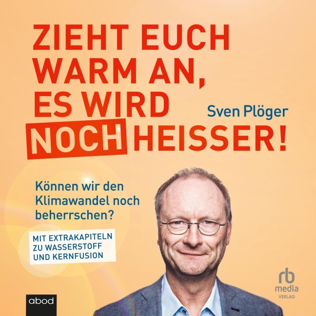 Zieht euch warm an, es wird noch heißer! - Sven Plöger, Andreas Schlumberger
