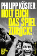 Cover-Bild zum Titel 'Holt euch das Spiel zurück!' von 'Philipp Köster'