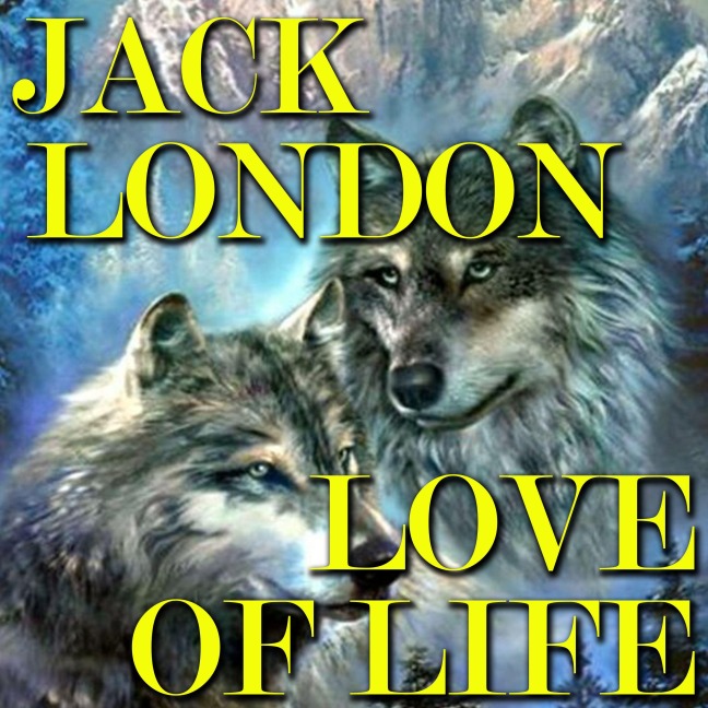 Love of Life - Jack London