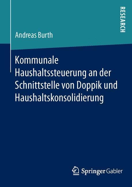 Kommunale Haushaltssteuerung an der Schnittstelle von Doppik und Haushaltskonsolidierung - Andreas Burth