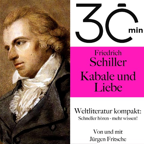 30 Minuten: Friedrich Schillers "Kabale und Liebe" - Jürgen Fritsche, Friedrich Schiller
