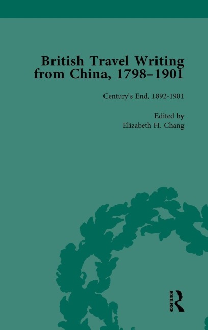 British Travel Writing from China, 1798-1901, Volume 5 - Elizabeth H Chang