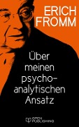 Über meinen psychoanalytischen Ansatz - Erich Fromm