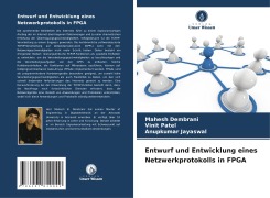 Cover-Bild zum Titel 'Entwurf und Entwicklung eines Netzwerkprotokolls in FPGA' von 'Mahesh Dembrani, Vinit Patel, Anupkumar Jayaswal'