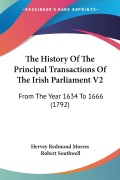 The History Of The Principal Transactions Of The Irish Parliament V2 - Hervey Redmond Morres