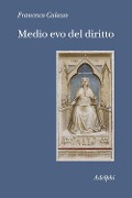 Medio evo del diritto. Le fonti - Francesco Calasso