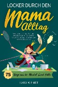 Locker durch den Mama-Alltag - 75 Wege aus der Mental-Load-Falle - Lara Wendt