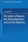 Cover-Bild zum Titel 'Die Juden in Navarra, den Baskenlændern und auf den Balearen' von 'Meyer Kayserling'