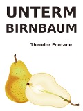 Unterm Birnbaum - Theodor Fontane