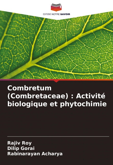 Combretum (Combretaceae) : Activité biologique et phytochimie - Rajiv Roy, Dilip Gorai, Rabinarayan Acharya