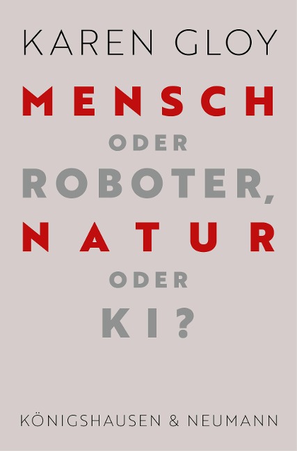 Mensch oder Roboter, Natur oder KI? - Karen Gloy