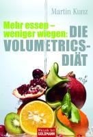 Mehr essen - weniger wiegen: Die Volumetrics-Diät - Martin Kunz