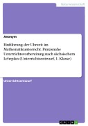 Cover-Bild zum Titel 'Einführung der Uhrzeit im Mathematikunterricht. Praxisnahe Unterrichtsvorbereitung nach sächsischem Lehrplan (Unterrichtsentwurf, 1. Klasse)' von ''