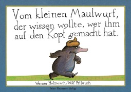 Vom kleinen Maulwurf, der wissen wollte, wer ihm auf den Kopf gemacht hat (Papp-Ausgabe) - Werner Holzwarth