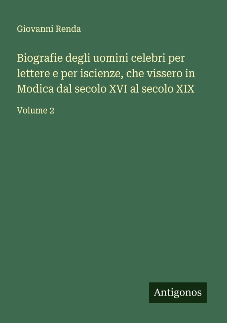 Biografie degli uomini celebri per lettere e per iscienze, che vissero in Modica dal secolo XVI al secolo XIX - Giovanni Renda