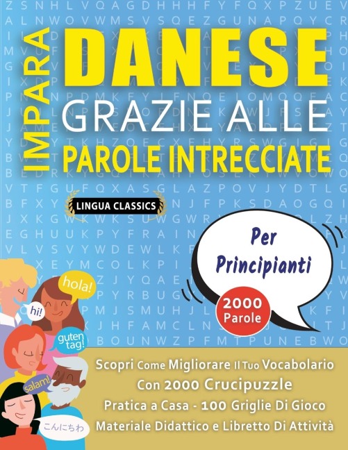 IMPARA DANESE GRAZIE ALLE PAROLE INTRECCIATE - PER PRINCIPIANTI - Scopri Come Migliorare Il Tuo Vocabolario Con 2000 Crucipuzzle e Pratica a Casa - 100 Griglie Di Gioco - Materiale Didattico e Libretto Di Attività - Lingua Classics