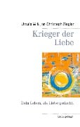 Krieger der Liebe - Ursula W. Ziegler, Jan-Christoph Ziegler