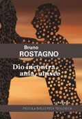 Cover-Bild zum Titel 'Dio incontra, ama, unisce. Introduzione alla fede evangelica' von 'Bruno Rostagno'