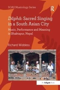 Dapha: Sacred Singing in a South Asian City - Richard Widdess