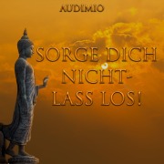 Cover-Bild zum Titel 'Sorge Dich nicht - Lass los!' von 'Audimio'