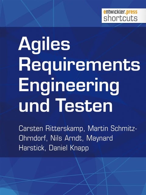 Agiles Requirements Engineering und Testen - Carsten Ritterskamp, Nils Arndt, Daniel Knapp, Martin Schmitz-Ohrndorf, Maynard Harstick