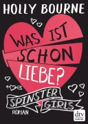 Spinster Girls - Was ist schon Liebe? - Holly Bourne