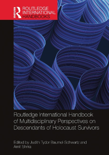 Routledge International Handbook of Multidisciplinary Perspectives on Descendants of Holocaust Survivors - 