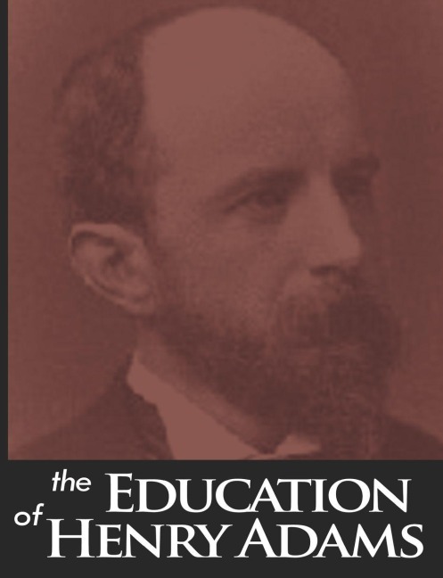 The Education of Henry Adams - Henry Adams