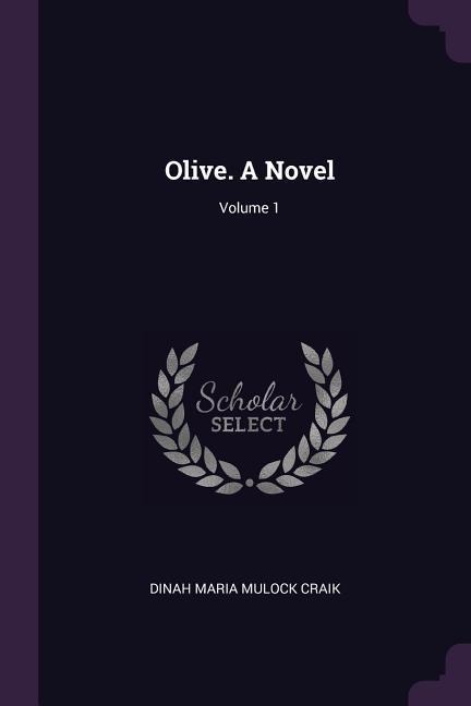 Olive. A Novel; Volume 1 - Dinah Maria Mulock Craik