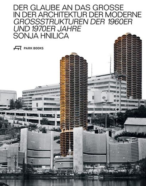 Der Glaube an das Grosse in der Architektur der Moderne - Sonja Hnilica