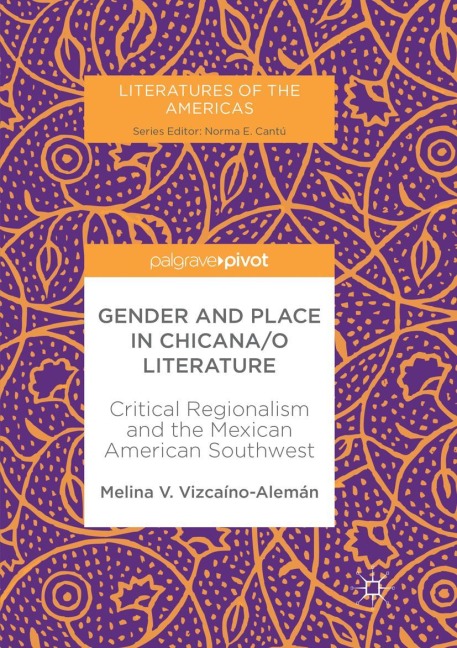 Gender and Place in Chicana/o Literature - Melina V. Vizcaíno-Alemán