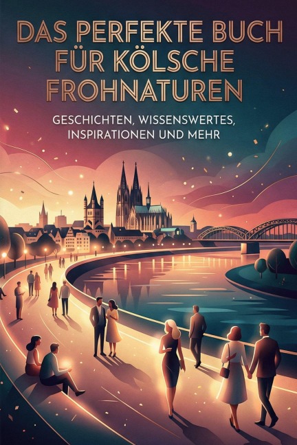 Das perfekte Buch für Kölsche Frohnaturen - Isabella Hartmann