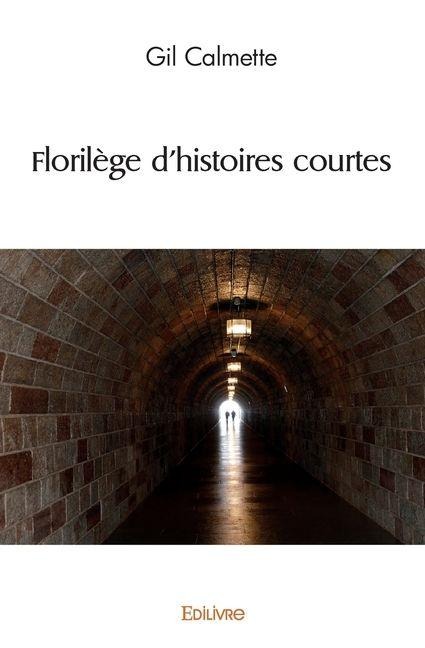 Florilège d'histoires courtes - Gil Calmette