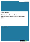 Cover-Bild zum Titel 'Die Situation der westdeutschen Filmwirtschaft in den ersten Jahren nach 1945' von 'Nicole Tzanakis'