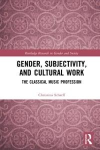 Gender, Subjectivity, and Cultural Work - Christina Scharff