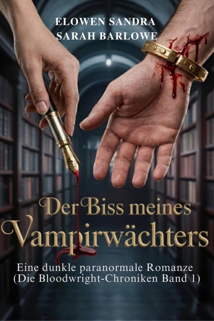 Der Biss meines Wächters: Eine dunkle Vampirwächter-Romanze (The Bloodwright Chronicles, #1) - Elowen Sandra, Sarah Barlowe