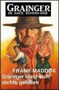 Cover-Bild zum Titel 'Grainger lässt sich nichts gefallen: Western' von 'Frank Maddox'
