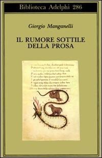 Il rumore sottile della prosa - Giorgio Manganelli