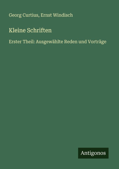 Kleine Schriften - Georg Curtius, Ernst Windisch