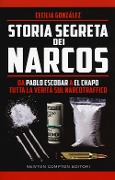 Cover-Bild zum Titel 'Storia segreta dei narcos. Da Pablo Escobar a El Chapo tutta la verità sul narcotraffico' von 'González Cecilia'