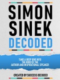 Cover-Bild zum Titel 'Simon Sinek Decoded - Take A Deep Dive Into The Mind Of The Author And Inspirational Speaker' von 'Success Decoded, Success Decoded'