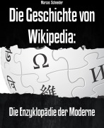 Cover-Bild zum Titel 'Die Geschichte von Wikipedia' von 'Marcos Schneider'