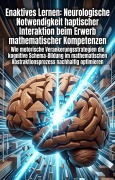 Cover-Bild zum Titel 'Enaktives Lernen: Neurologische Notwendigkeit haptischer Interaktion beim Erwerb mathematischer Kompetenzen' von 'Rainer Holzmacher'