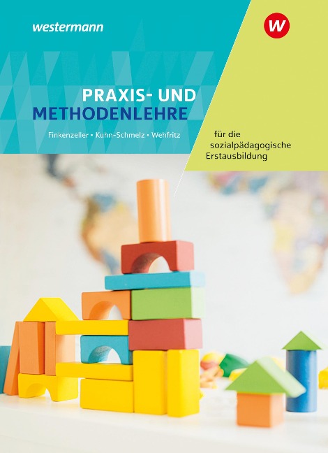 Praxis- und Methodenlehre für die sozialpädagogische Erstausbildung. Schulbuch - Rita Wehfritz, Gabriele Kuhn-Schmelz, Anita Finkenzeller
