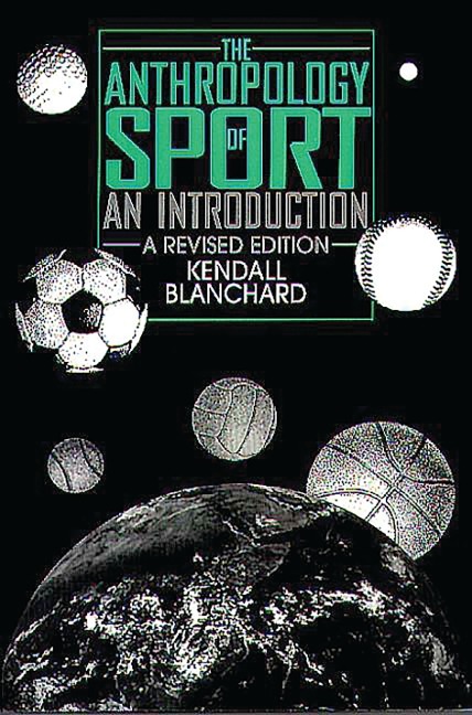 The Anthropology of Sport - Kendall Blanchard