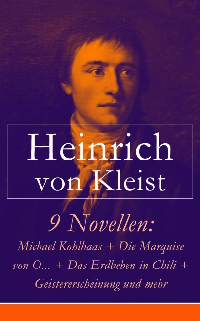 9 Novellen: Michael Kohlhaas + Die Marquise von O... + Das Erdbeben in Chili + Geistererscheinung und mehr - Heinrich von Kleist